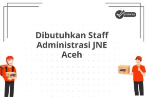 Dibutuhkan Staff Administrasi JNE Aceh