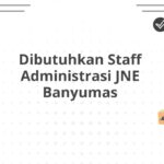 Dibutuhkan Staff Administrasi JNE Banyumas
