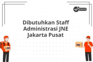 Dibutuhkan Staff Administrasi JNE Jakarta Pusat