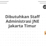 Dibutuhkan Staff Administrasi JNE Jakarta Timur