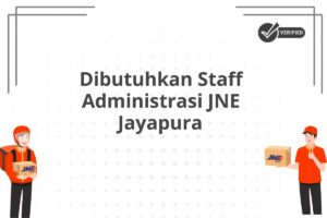Dibutuhkan Staff Administrasi JNE Jayapura