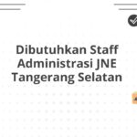 Dibutuhkan Staff Administrasi JNE Tangerang Selatan
