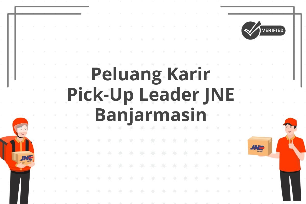Peluang Karir Pick-Up Leader JNE Banjarmasin