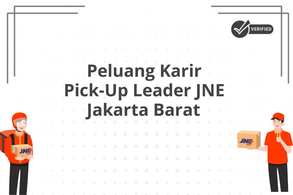 Peluang Karir Pick-Up Leader JNE Jakarta Barat